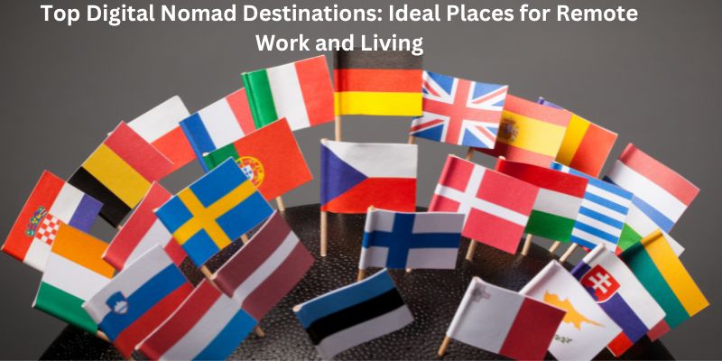 Top Digital Nomad Destinations Ideal Places for Remote Work and Living